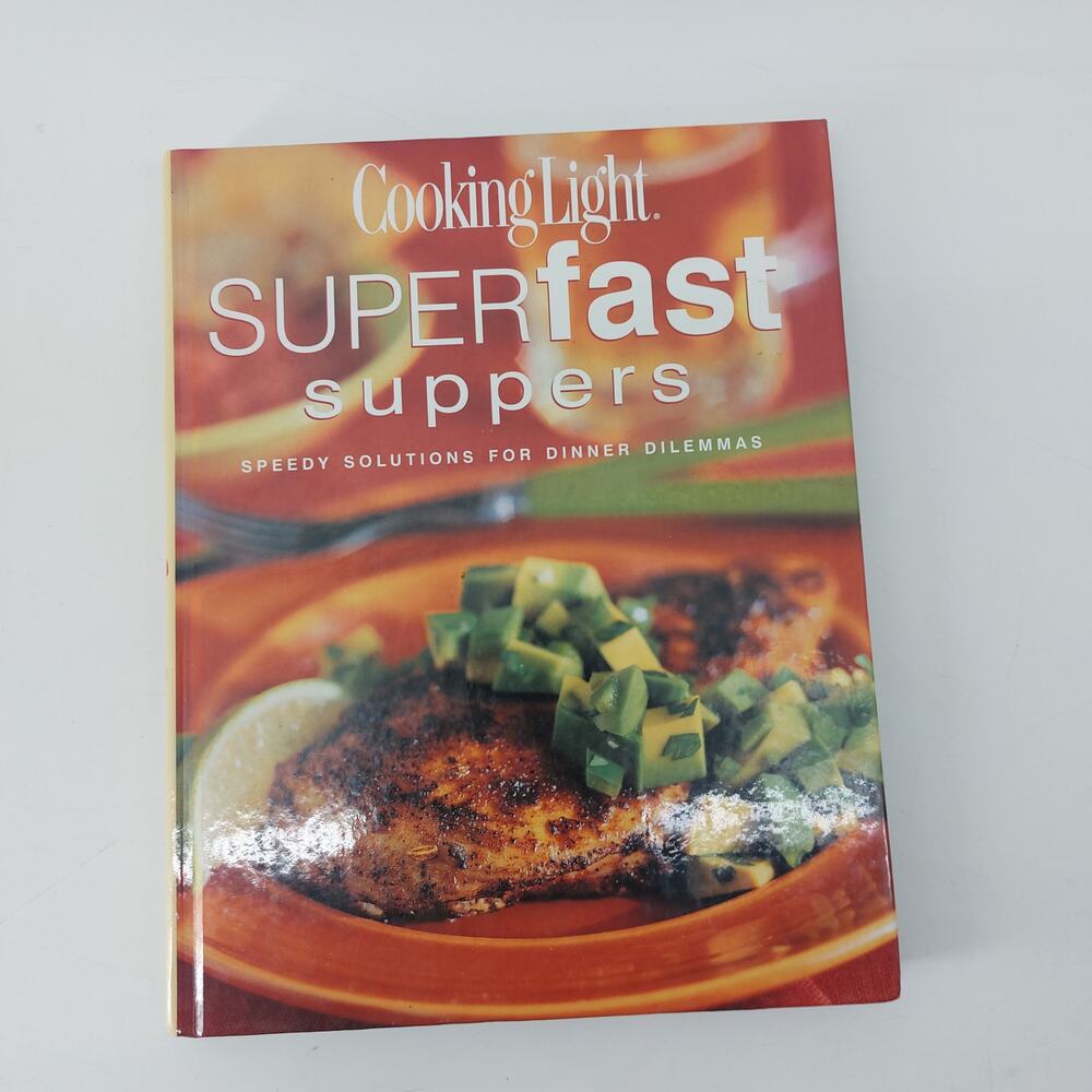 Cooking Light Superfast Suppers Speedy Solutions for Dinner Dilemmas